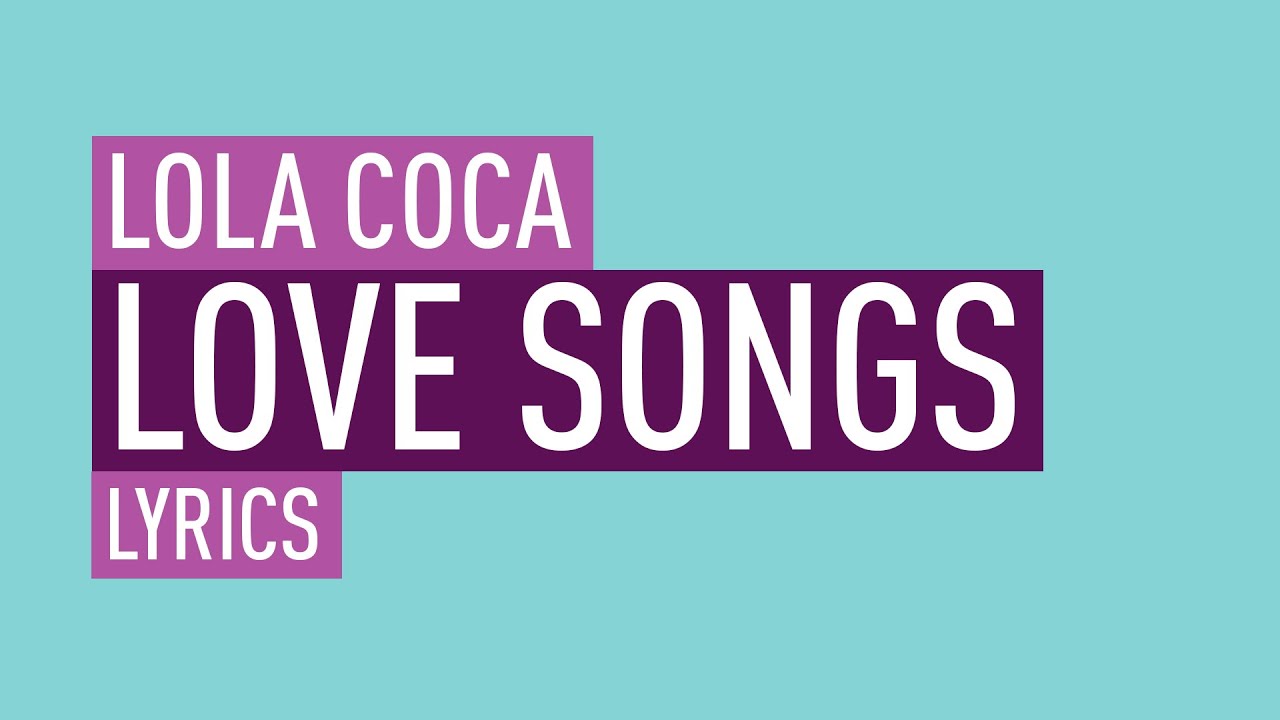 Lola Coca Love Songs (LYRICS) YouTube Lola Coca Love Songs (LYRICS) YouTube