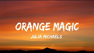 Julia Michaels - Orange Magic (lyrics)