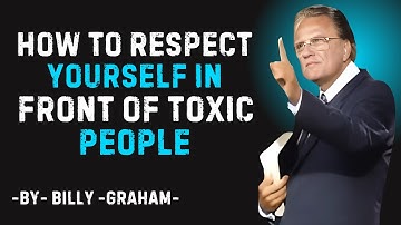 Hoe je jezelf respecteert tegenover giftige mensen | Motiverende toespraak van Billy Graham