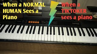 When A Normal Human Sees A Piano Vs. When A Tiktoker Sees A Piano