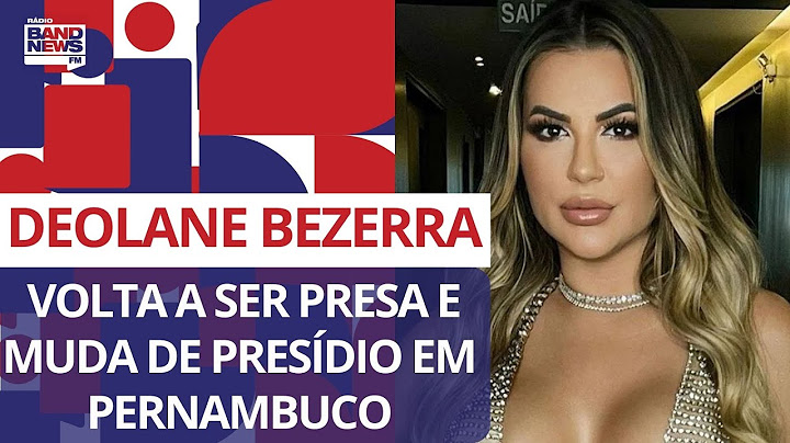 Deolane Bezerra volta a ser presa e muda de presídio em Pernambuco