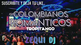 ENGANCHADO TROPITANGO - COLOMBIANOS ROMANTICOS | ZEQUI DJ 2023