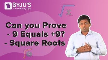 Can you Prove -9 Equals +9? | Square roots | Learn with BYJU