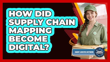 How Did Supply Chain Mapping Become Digital? - Smart Logistics Network