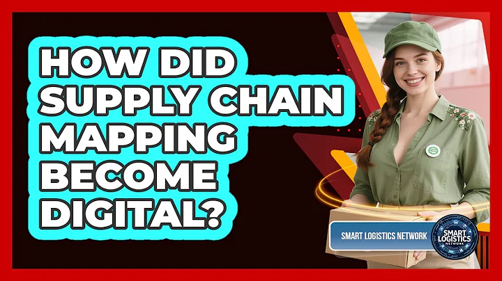 How Did Supply Chain Mapping Become Digital? - Smart Logistics Network