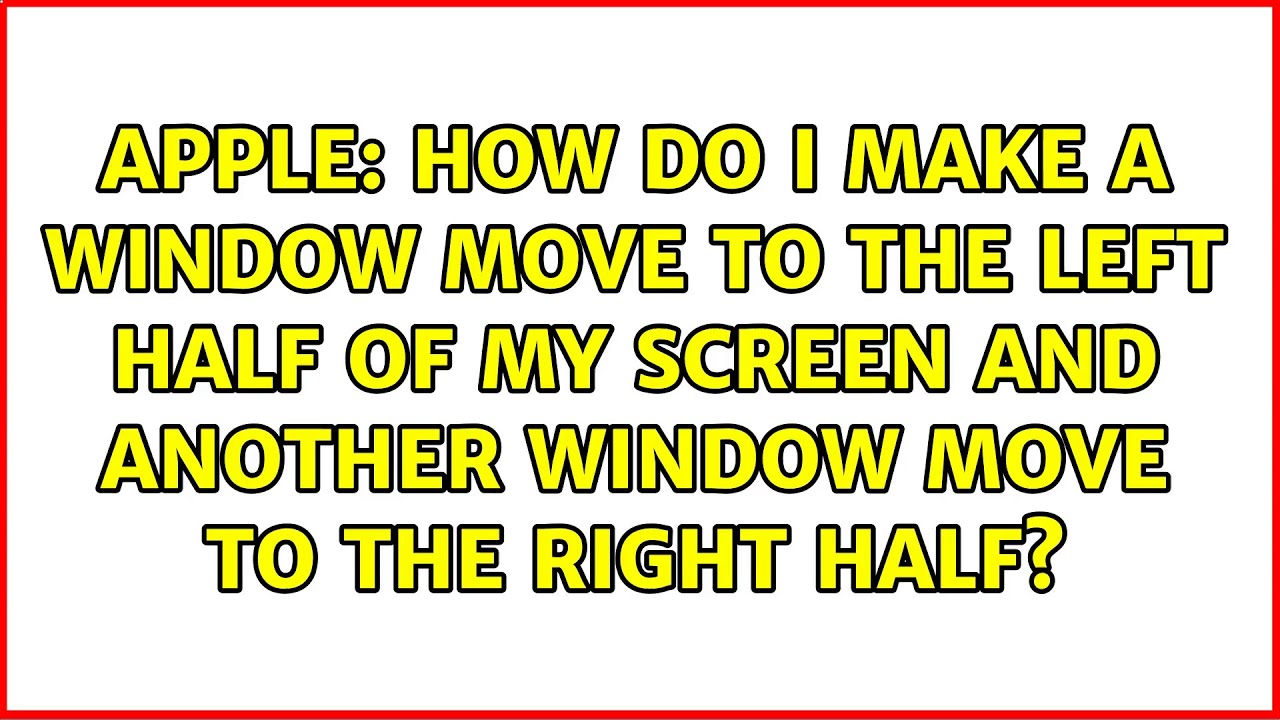 How do I make a window move to the left half of my screen and another