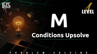 Problem M | Conditions sheet Upsolve