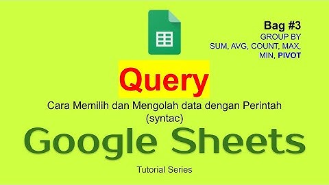 22 Query [#03] Google Sheet dengan GROUP BY, SUM, COUNT, AVG, MAX, MIN dan PIVOT