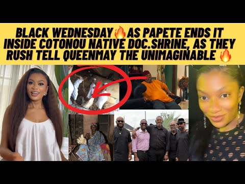 BLACK WEDNESDAY PAPETE ENDS IT INSIDE COTONOU NATIVE DOC SHRINE As THEY DO UNIMAGINABLE TO QUEENMAY
