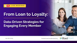 LIVE WEBINAR: From Loan to Loyalty: Data-Driven Strategies for Engaging Every Member
