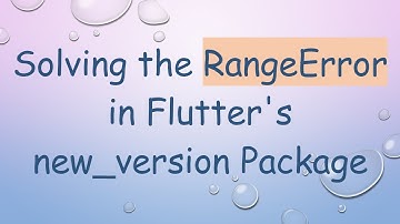 Solving the RangeError in Flutter