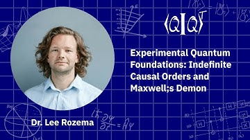QIQT23 | Dr. Lee Rozema - Experimental Quantum Foundations: Indefinite Causal Orders and Maxwell;...