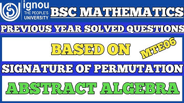 Bsc Mathematics|IGNOU|MTE06|Abstract Algebra|Signature of permutation|Previous year Solved questions