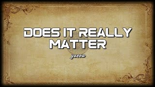 yaeow - Does It Really Matter [Lyrics]