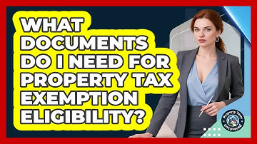 What Documents Do I Need For Property Tax Exemption Eligibility? - Property Taxes Uncovered