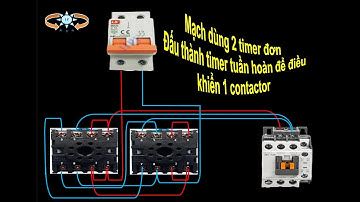 MẠCH HAI TIMER ĐIỀU KHIỂN MỘT CONTACTOR CHẠY 30 PHÚT NGHỈ 30 PHÚT