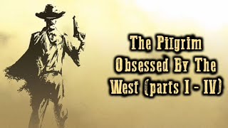 The Pilgrim Obsessed By The West (parts I - IV) (Sub español)
