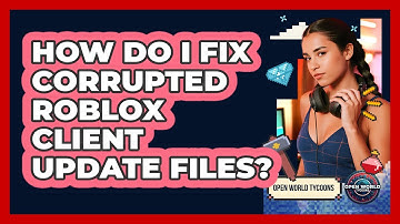 How Do I Fix Corrupted Roblox Client Update Files? - Open World Tycoons