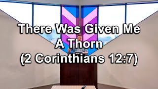 31/05/2020 - There Was Given Me A Thorn (2 Corinthians 12:7)