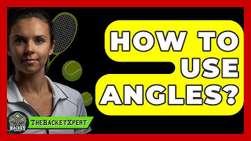 How To Use Angles? - The Racket Xpert