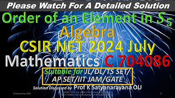 CSIR NET 2024 July: Order of an Element in 𝑺_𝟓: C 704086: Soln Discussed by Prof K Satyanarayana OU