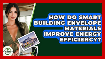How Do Smart Building Envelope Materials Improve Energy Efficiency? - Eco Home Blueprint