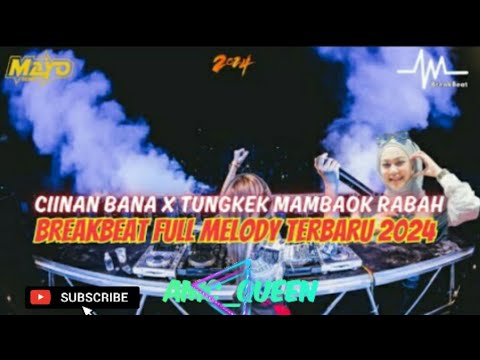 DJ CIINAN BANA X TUNGKEK MAMBAOK RABAH BREAKBEAT FULL MELODY TERBARU 2024