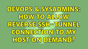 DevOps & SysAdmins: How to allow reverse ssh-tunnel connection to my host on demand?