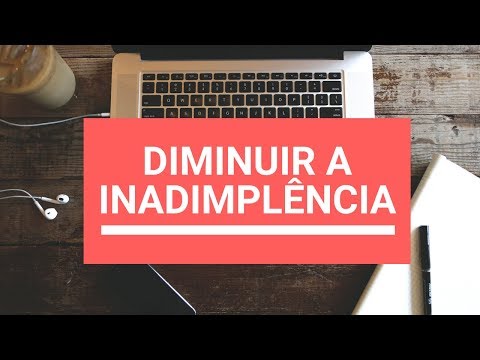 DICAS PARA DIMINUIR A INADIMPLÊNCIA NA SUA EMPRESA