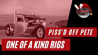 Piss&#39;d off Pete - One of a Kind Rigs Episode 7