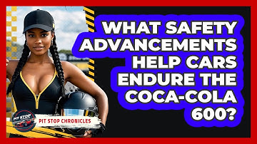 What Safety Advancements Help Cars Endure The Coca-Cola 600? - Pit Stop Chronicles