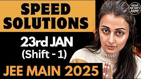 JEE JAN 2025: 23rd JAN SHIFT 1 SPEED SOLUTIONS | JEE MAINS PAPER SOLUTIONS | NEHA MAM #jee2025