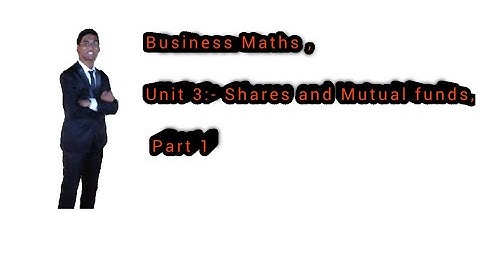 Business Maths , Unit 3:- Shares and Mutual funds, Part 1.(FYBAF,FYBMS,FYBCOM)
