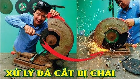 Cách xử lý đá cắt bị chai - cắt lâu đứt - tổn máy hao điện l Máy cắt sắt l đá cắt sắt