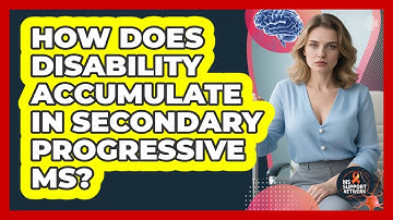 How Does Disability Accumulate In Secondary Progressive MS? - MS Support Network