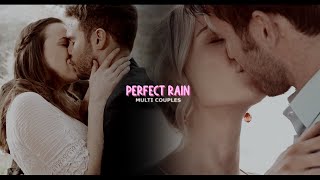 Multi Couples | Perfect Rain (With Rose's Edits)