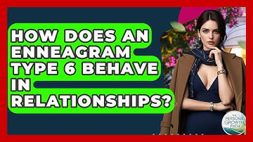 How Does An Enneagram Type 6 Behave In Relationships? - The Personal Growth Path