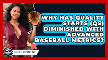 Why Has Quality Starts (QS) Diminished With Advanced Baseball Metrics? - Baseball Statistics Vault