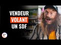 Vendeur Volant Un SDF | @DramatizeMeFrance