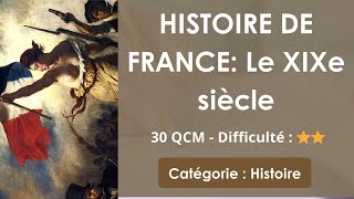 HISTOIRE DE FRANCE: Le XIXe siècle -  30 QCM - Difficulté : ⭐