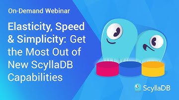 Elasticity, Speed & Simplicity: Get the Most Out of New ScyllaDB Capabilities