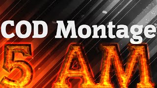 COD Montage: 5 AM