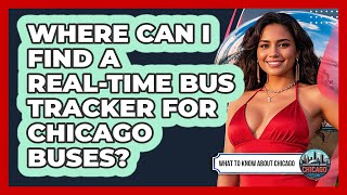 Where Can I Find A Real-time Bus Tracker For Chicago Buses? - What To Know About Chicago