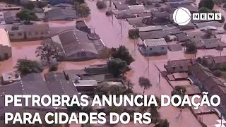 Petrobras anuncia doação para as cidades de Canoas e Esteio na Grande Porto Alegre