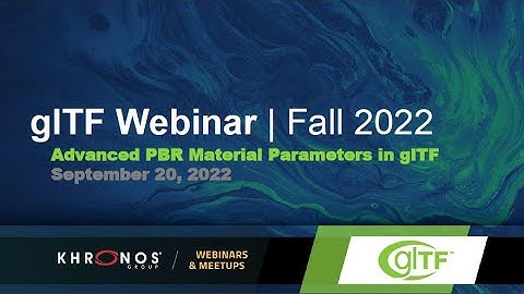 Advanced PBR Material Parameters in glTF Webinar - September 2022