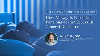 Dr. Jerry Hu - How Airway is Essential for Long-Term Success in General Dentistry