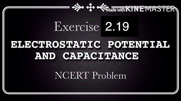 Exercise 2.19 |Electrostatic Potential and Capacitance | Class 12