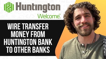 HOW TO WIRE TRANSFER MONEY FROM HUNTINGTON BANK TO OTHER BANKS (FULL GUIDE) 2025