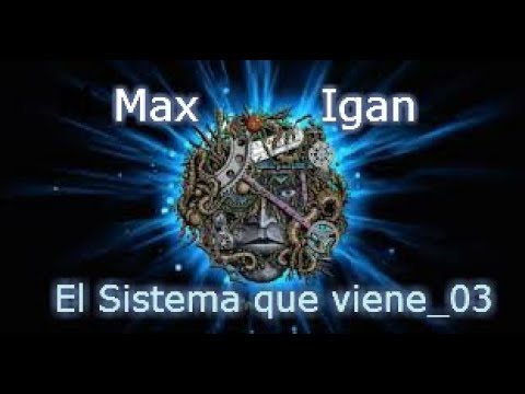 Max Igan - El Sistema que viene - El verdadero NOM