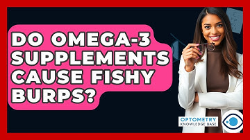 Do Omega-3 Supplements Cause Fishy Burps? - Optometry Knowledge Base